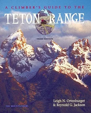 Mountaineers Books Climbers Guide Teton Range 3Rd Ed